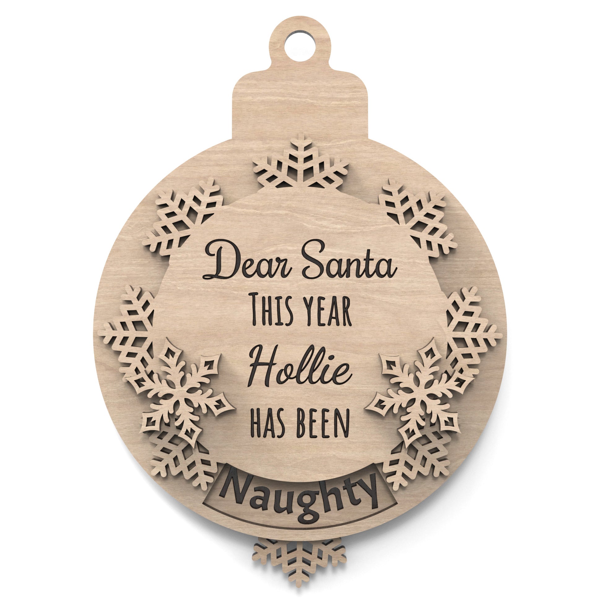 Naughty or Nice Christmas bauble made from our laser cutting files and available for digital download. Features a rotating snowflake that alternates between 'Nice' and 'Naughty' through a cut-out window. Includes the phrase 'Dear Santa, This Year,' space for a personalized name, and  'Has Been' followed by 'Naughty' or 'Nice'.